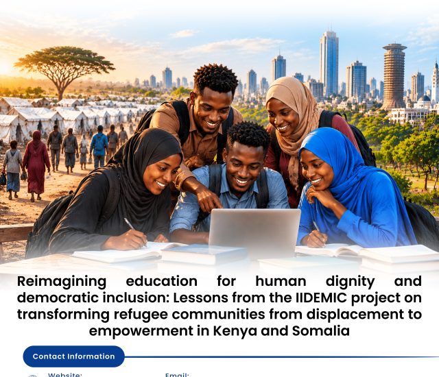 Reimagining education for human dignity and democratic inclusion: Lessons from the IIDEMIC project on transforming refugee communities from displacement to empowerment in Kenya and Somalia